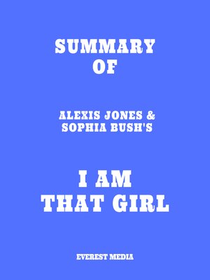 cover image of Summary of Alexis Jones & Sophia Bush's I Am That Girl